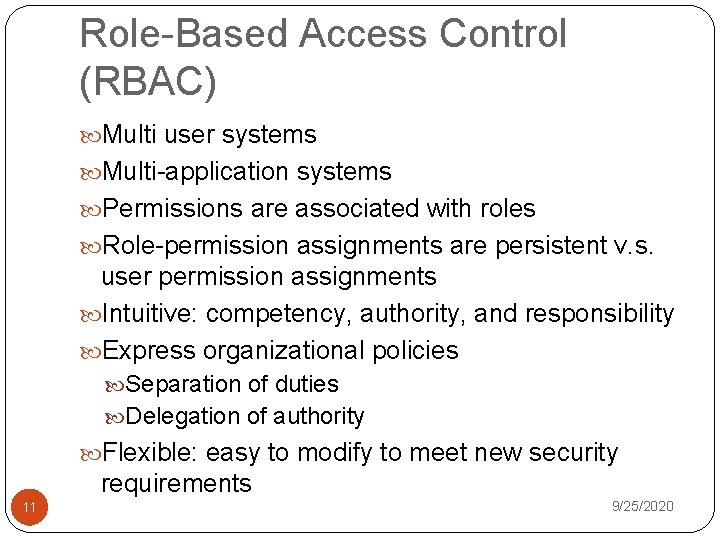 Role-Based Access Control (RBAC) Multi user systems Multi-application systems Permissions are associated with roles