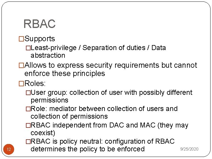 RBAC �Supports �Least-privilege / Separation of duties / Data abstraction �Allows to express security