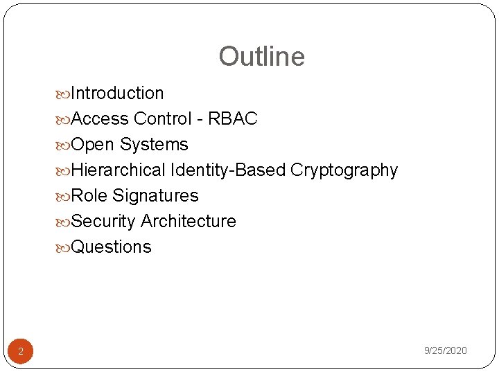 Outline Introduction Access Control - RBAC Open Systems Hierarchical Identity-Based Cryptography Role Signatures Security