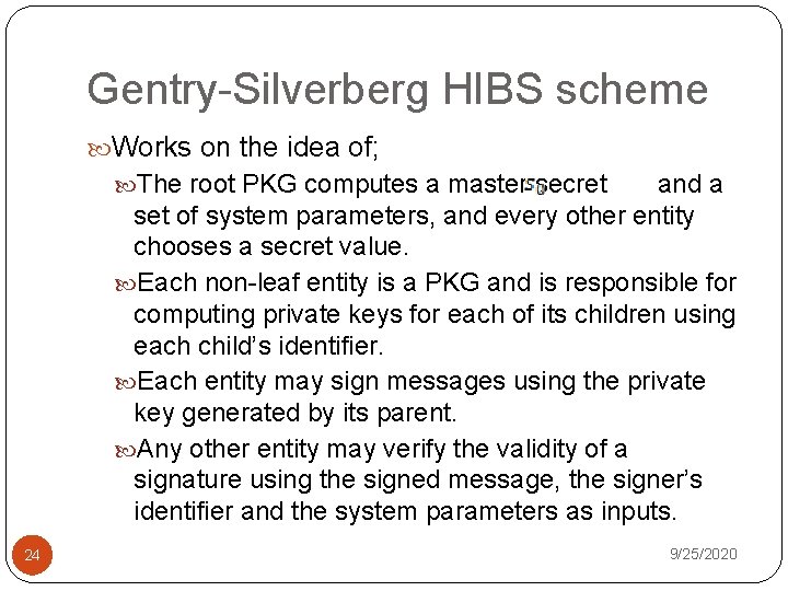 Gentry-Silverberg HIBS scheme Works on the idea of; The root PKG computes a master