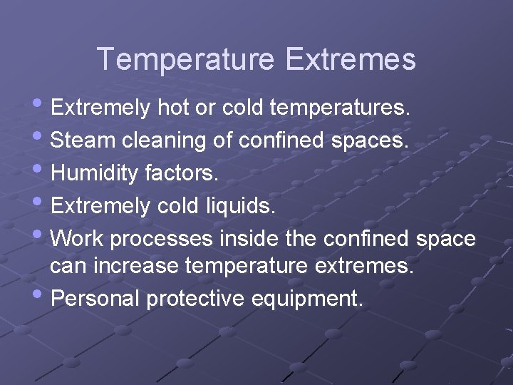 Temperature Extremes • Extremely hot or cold temperatures. • Steam cleaning of confined spaces.