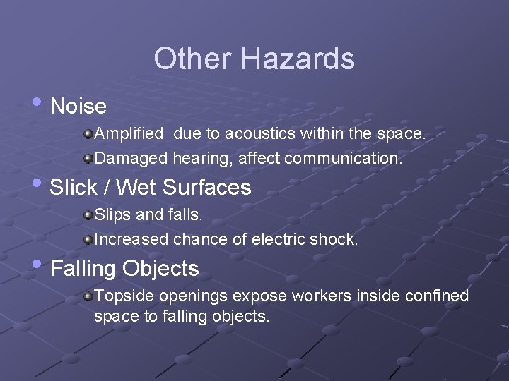 Other Hazards • Noise Amplified due to acoustics within the space. Damaged hearing, affect