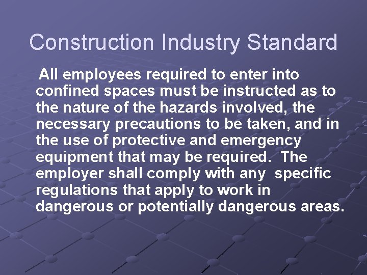Construction Industry Standard All employees required to enter into confined spaces must be instructed