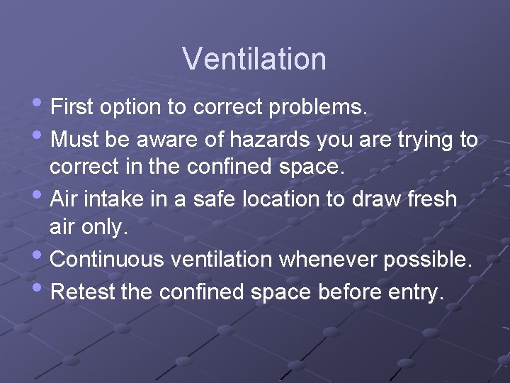 Ventilation • First option to correct problems. • Must be aware of hazards you