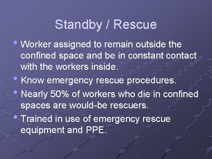 Standby / Rescue • Worker assigned to remain outside the confined space and be