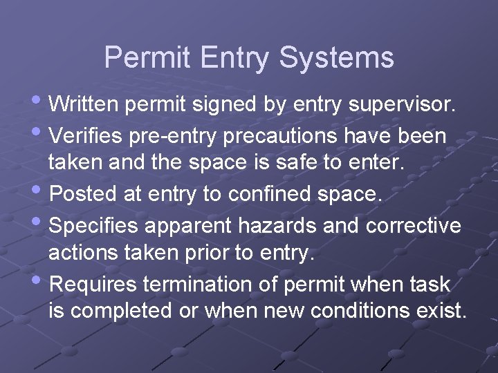 Permit Entry Systems • Written permit signed by entry supervisor. • Verifies pre-entry precautions