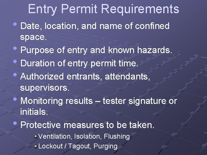 Entry Permit Requirements • Date, location, and name of confined space. • Purpose of