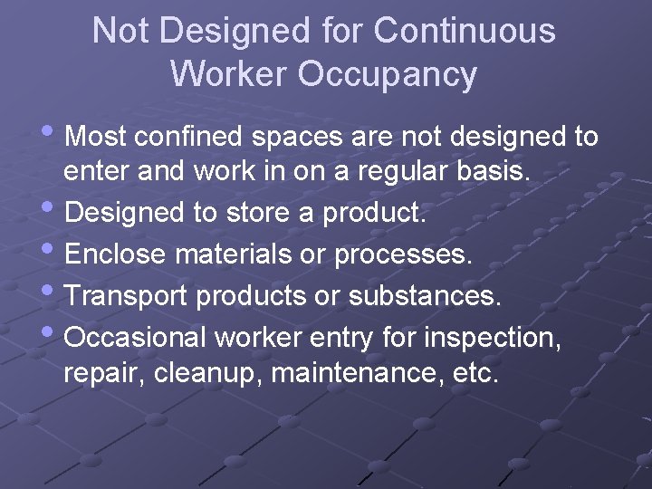 Not Designed for Continuous Worker Occupancy • Most confined spaces are not designed to
