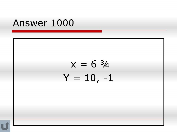 Answer 1000 x=6¾ Y = 10, -1 