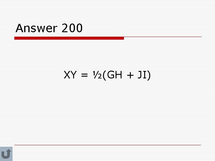 Answer 200 XY = ½(GH + JI) 