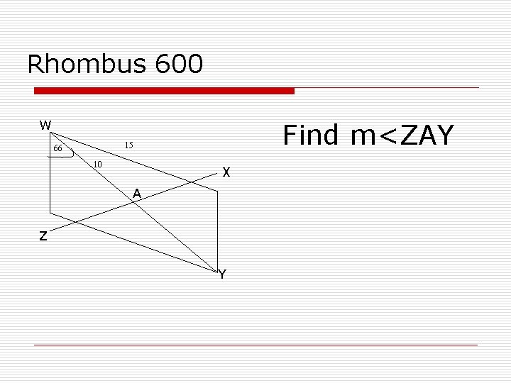 Rhombus 600 Find m<ZAY W 15 66 10 X A Z Y 