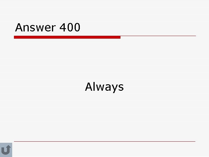 Answer 400 Always 