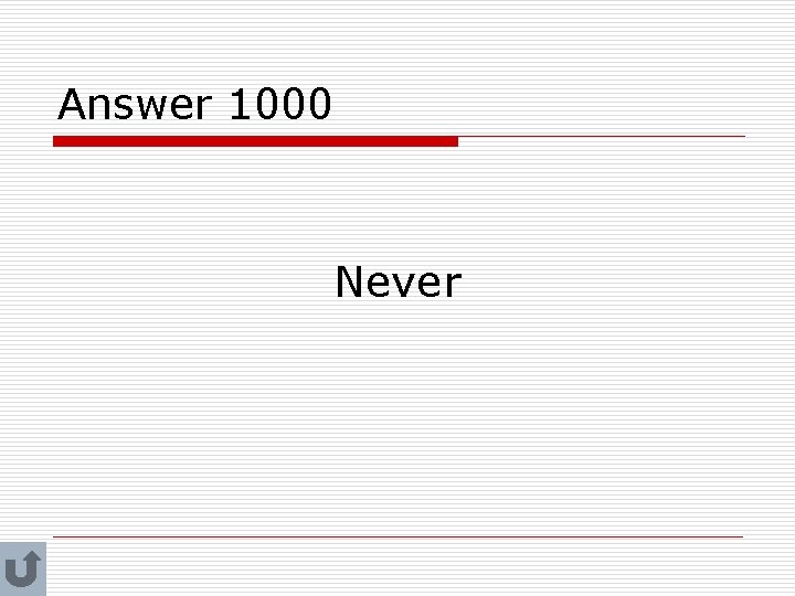 Answer 1000 Never 