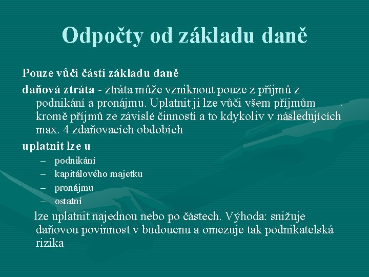 Odpočty od základu daně Pouze vůči části základu daně daňová ztráta - ztráta může