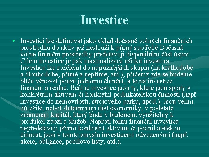 Investice • Investici lze definovat jako vklad dočasně volných finančních prostředku do aktiv jež
