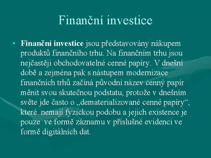Finanční investice • Finanční investice jsou představovány nákupem produktů finančního trhu. Na finančním trhu