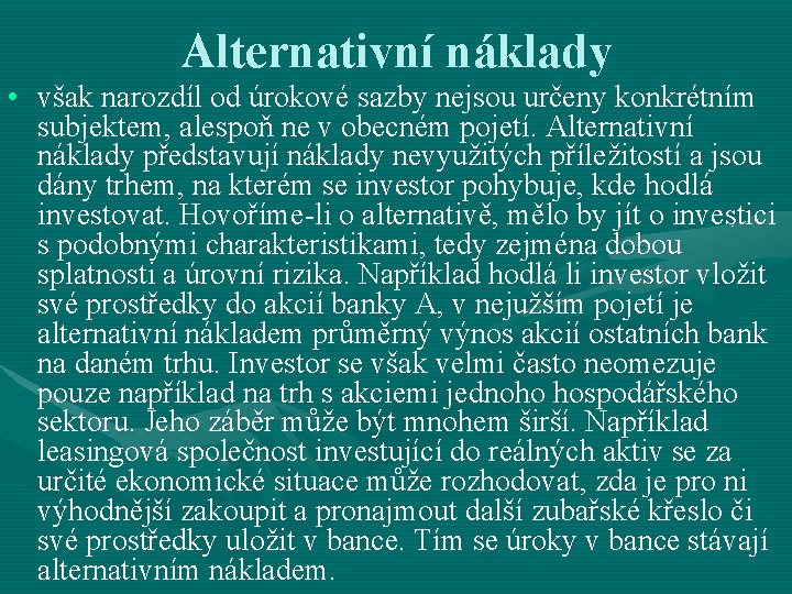 Alternativní náklady • však narozdíl od úrokové sazby nejsou určeny konkrétním subjektem, alespoň ne