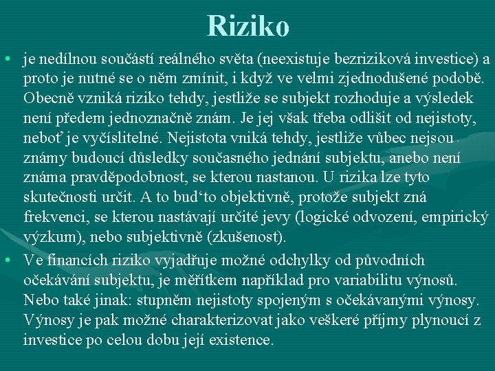 Riziko • je nedílnou součástí reálného světa (neexistuje bezriziková investice) a proto je nutné