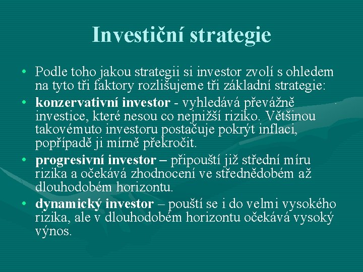 Investiční strategie • Podle toho jakou strategii si investor zvolí s ohledem na tyto