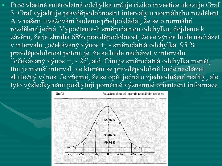  • Proč vlastně směrodatná odchylka určuje riziko investice ukazuje Graf 3. Graf vyjadřuje