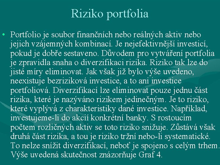 Riziko portfolia • Portfolio je soubor finančních nebo reálných aktiv nebo jejich vzájemných kombinací.