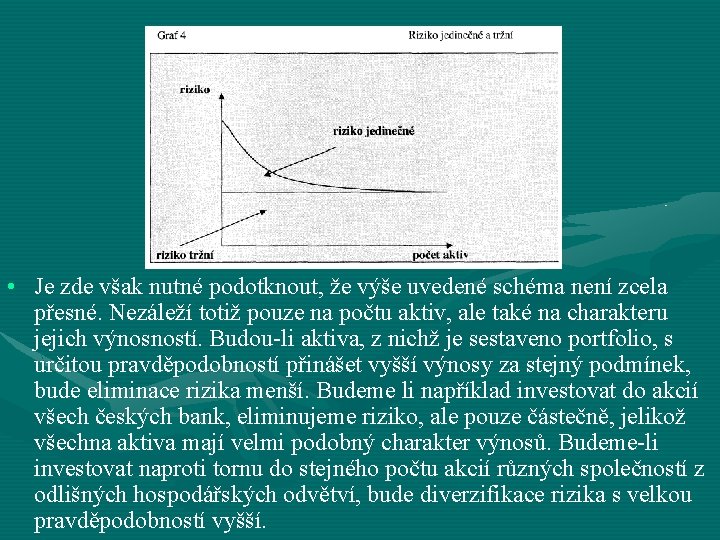  • Je zde však nutné podotknout, že výše uvedené schéma není zcela přesné.