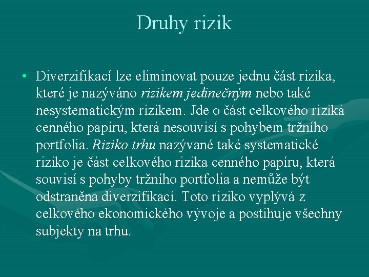 Druhy rizik • Diverzifikací lze eliminovat pouze jednu část rizika, které je nazýváno rizikem