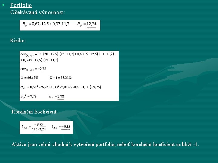  • Portfolio Očekávaná výnosnost: Riziko: Korelační koeficient: Aktiva jsou velmi vhodná k vytvoření