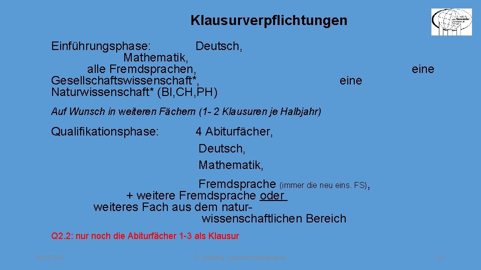 Klausurverpflichtungen Einführungsphase: Deutsch, Mathematik, alle Fremdsprachen, Gesellschaftswissenschaft*, eine Naturwissenschaft* (BI, CH, PH) eine Auf