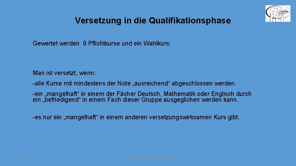 Versetzung in die Qualifikationsphase Gewertet werden 9 Pflichtkurse und ein Wahlkurs: Man ist versetzt,