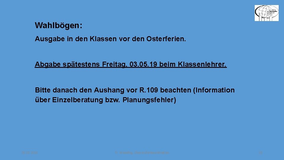 Wahlbögen: Ausgabe in den Klassen vor den Osterferien. Abgabe spätestens Freitag, 03. 05. 19