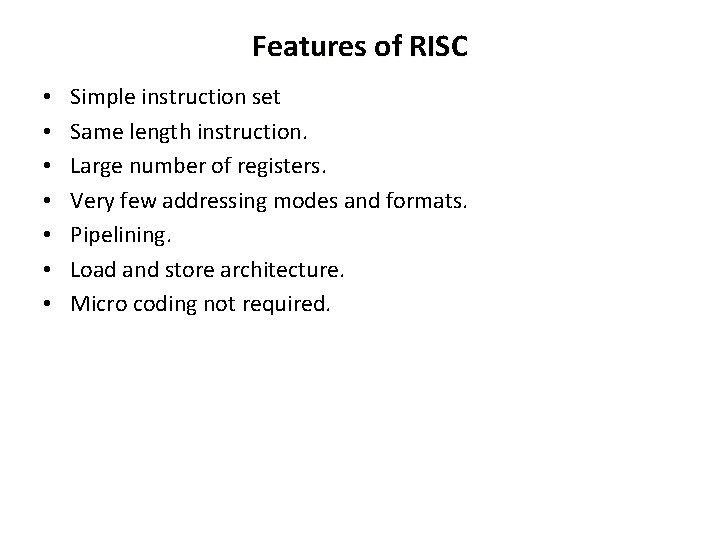 Features of RISC • • Simple instruction set Same length instruction. Large number of