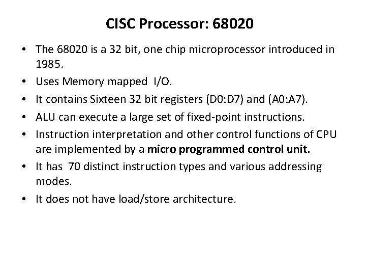 CISC Processor: 68020 • The 68020 is a 32 bit, one chip microprocessor introduced