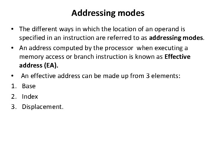 Addressing modes • The different ways in which the location of an operand is