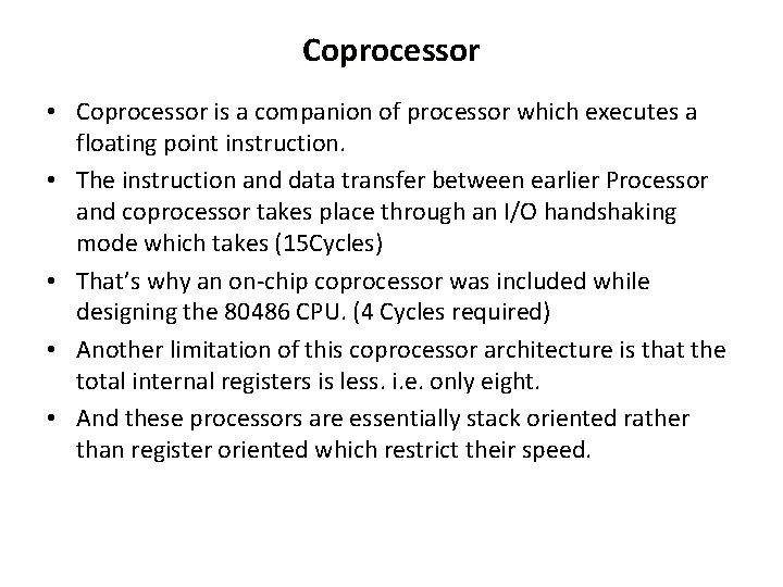 Coprocessor • Coprocessor is a companion of processor which executes a floating point instruction.