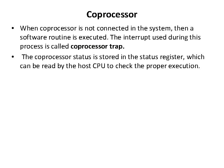 Coprocessor • When coprocessor is not connected in the system, then a software routine