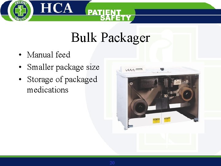 Bulk Packager • Manual feed • Smaller package size • Storage of packaged medications