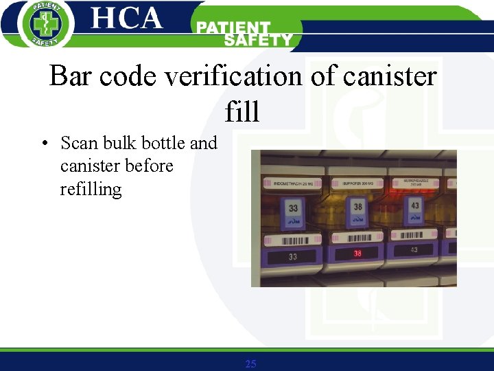 Bar code verification of canister fill • Scan bulk bottle and canister before refilling