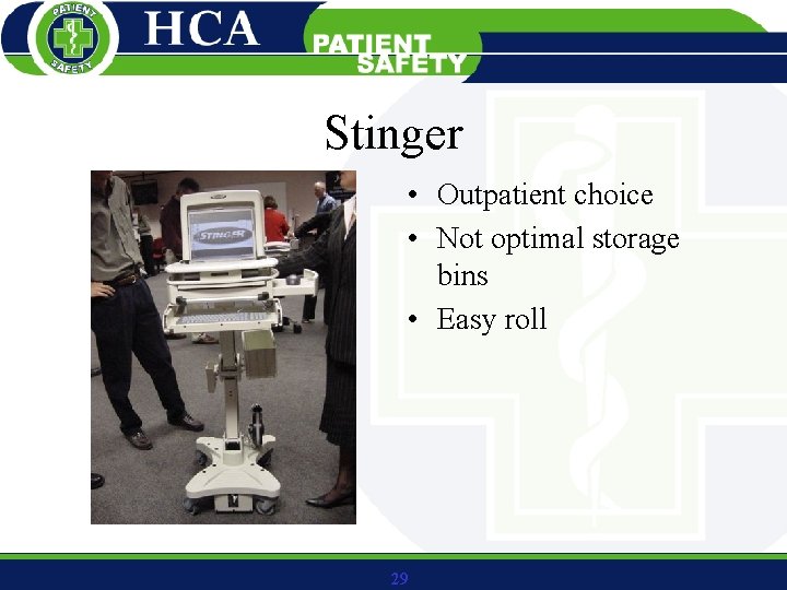 Stinger • Outpatient choice • Not optimal storage bins • Easy roll 29 