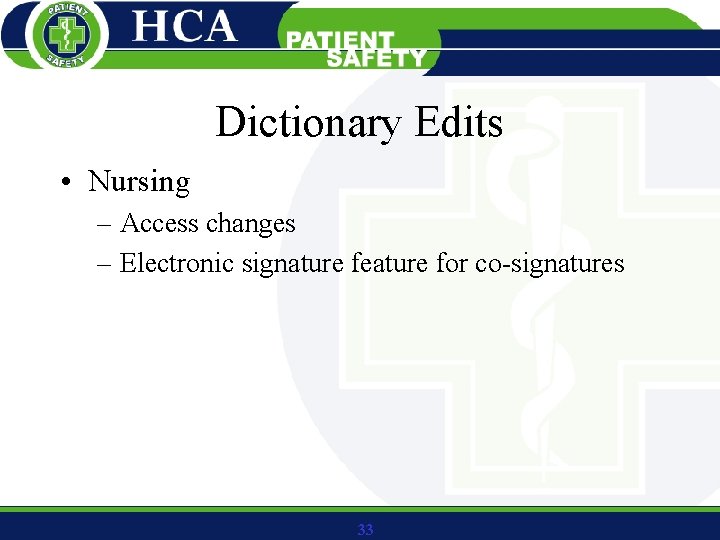 Dictionary Edits • Nursing – Access changes – Electronic signature feature for co-signatures 33