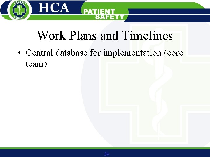Work Plans and Timelines • Central database for implementation (core team) 34 