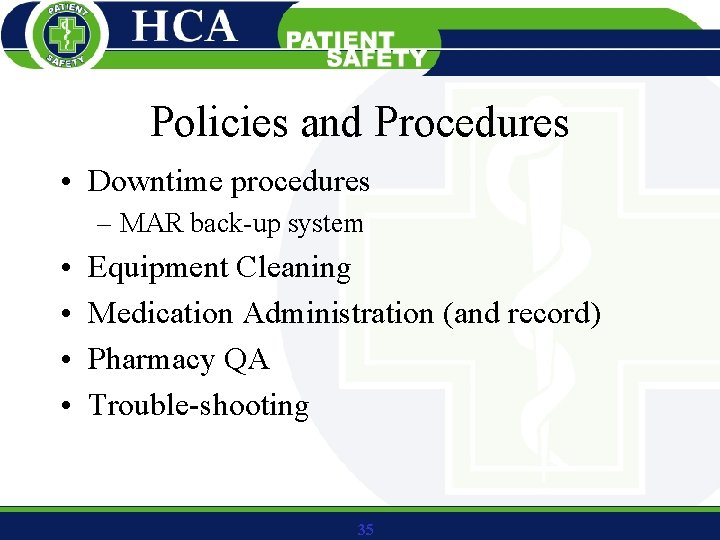 Policies and Procedures • Downtime procedures – MAR back-up system • • Equipment Cleaning