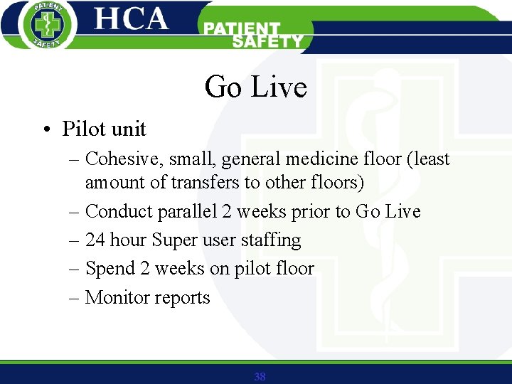 Go Live • Pilot unit – Cohesive, small, general medicine floor (least amount of