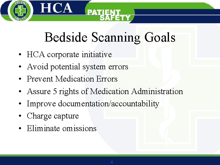 Bedside Scanning Goals • • HCA corporate initiative Avoid potential system errors Prevent Medication