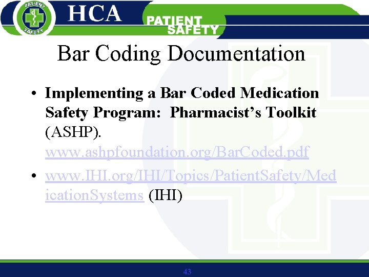 Bar Coding Documentation • Implementing a Bar Coded Medication Safety Program: Pharmacist’s Toolkit (ASHP).