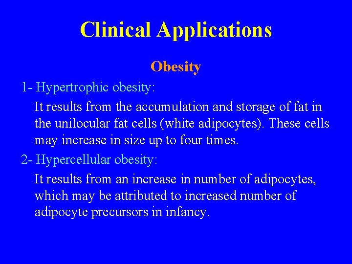 Clinical Applications Obesity 1 - Hypertrophic obesity: It results from the accumulation and storage