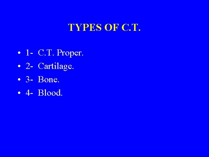 TYPES OF C. T. • • 1234 - C. T. Proper. Cartilage. Bone. Blood.
