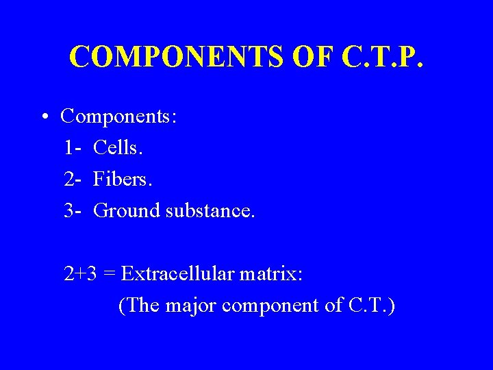 COMPONENTS OF C. T. P. • Components: 1 - Cells. 2 - Fibers. 3