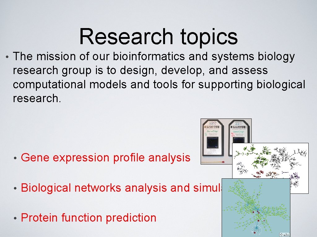 Research topics • The mission of our bioinformatics and systems biology research group is
