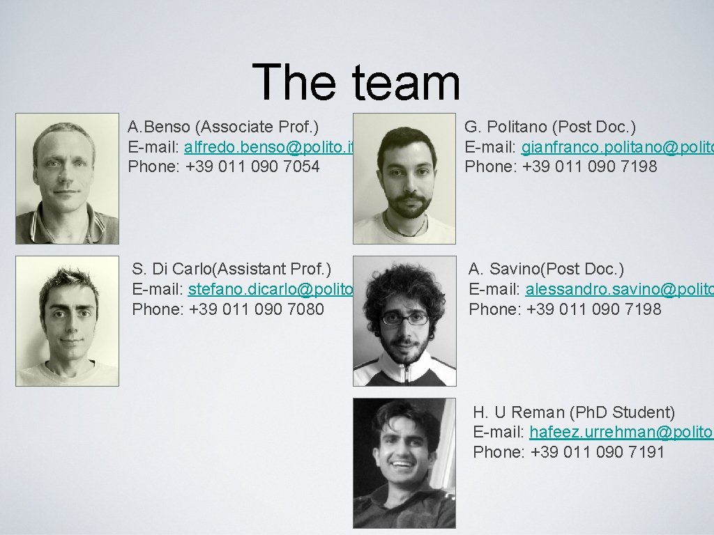 The team A. Benso (Associate Prof. ) E-mail: alfredo. benso@polito. it Phone: +39 011